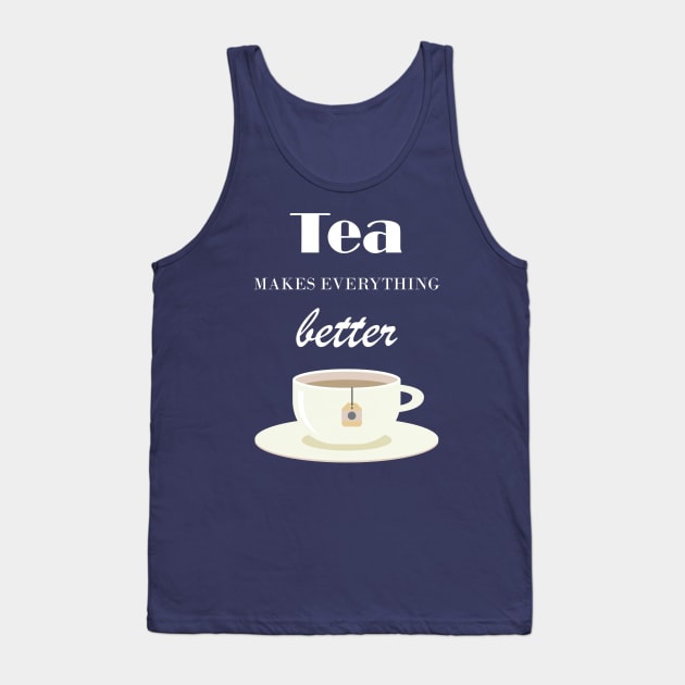 Tea Makes Everything Better Tank Top by TooplesArt